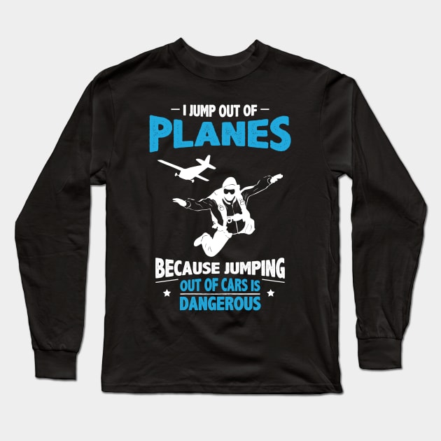 Jump out of Planes - Jumping Out of Cars Is Dangerous Long Sleeve T-Shirt by jslbdesigns